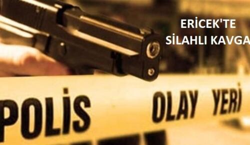 Ericek’te Silahlı Kavga!