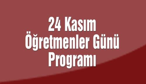 24 Kasım Öğretmenler Günü Kutlama Programı Belli Oldu!