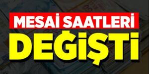 Kahramanmaraş’ta Mesai Saatleri Değişti!