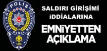 Saldırı İddalarına Emniyet Müdürlüğünden Açıklama!
