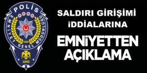 Saldırı İddalarına Emniyet Müdürlüğünden Açıklama!