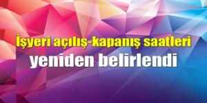 İş Yeri Açılış-Kapanış Saatlerine Yeni Düzenleme!