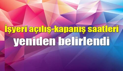 İş Yeri Açılış-Kapanış Saatlerine Yeni Düzenleme!