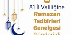 81 İl Valiliğine Ramazan Tedbirleri Genelgesi Gönderildi