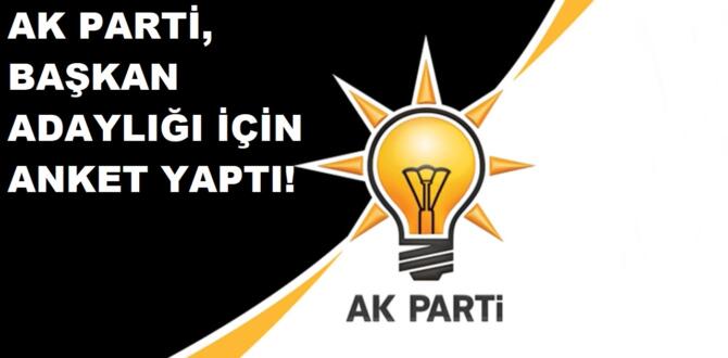 AK Parti Başkan Adaylığı İçin Anket Yaptı!